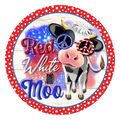 027 Red White and Moo Sign, Patriotic Cow,  Patriotic Sign, Wreath Center, Wreath Attachment