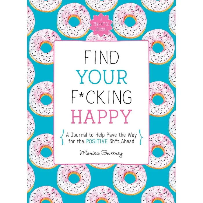 Find Your F*cking Happy: A Journal to Help Pave the Way for Positive Sh*t Ahead - Rolik®