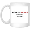 I LOVE ALL ANIMALS OH AND MY HUSBAND-11 oz. White Mug